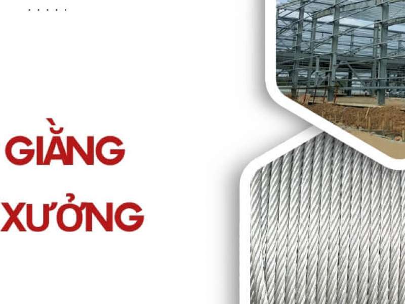 Cáp Giằng Nhà Xưởng - Phân Loại, Ứng Dụng & Cách Chọn Chuẩn
