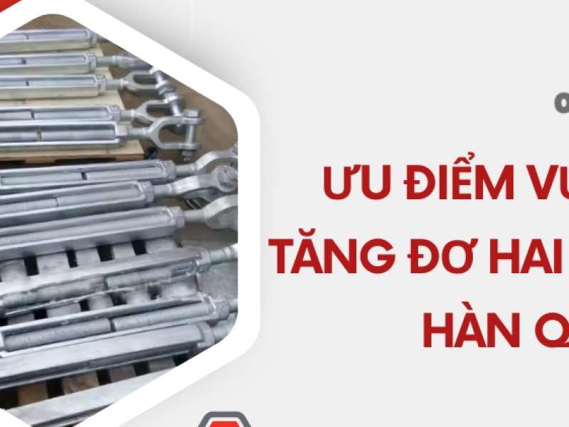 Ưu điểm vượt trội tăng đơ hai đầu ma ní Hàn Quốc