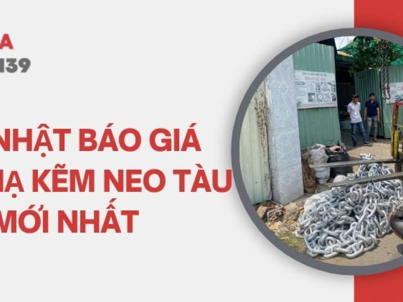 Cập nhật báo giá xích mạ kẽm neo tàu mới nhất