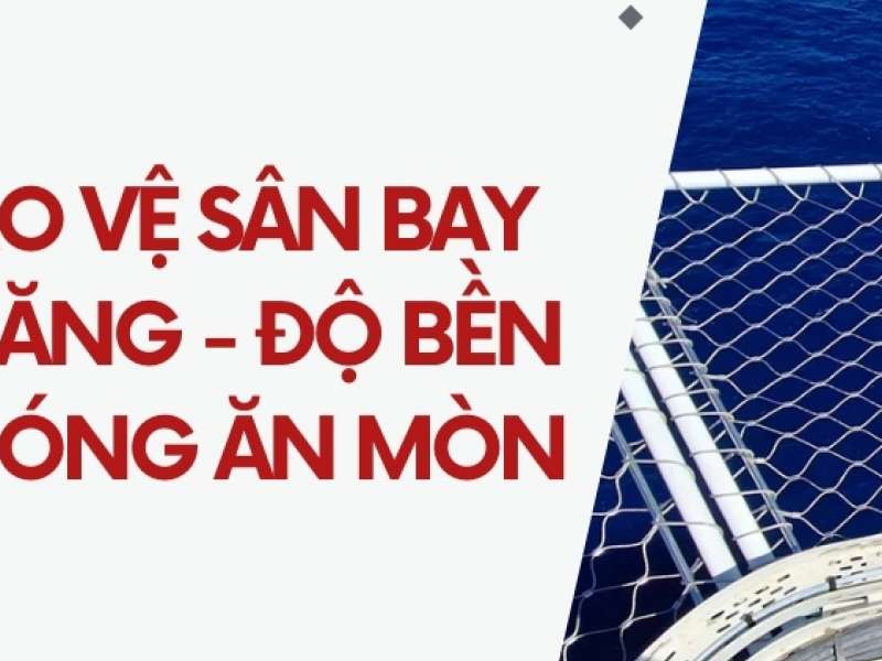 Lưới bảo vệ sân bay trực thăng - Độ bền cao, chóng ăn mòn