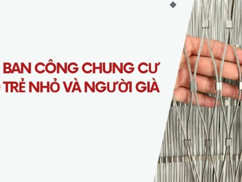 Lưới an toàn ban công chung cư - An toàn cho trẻ nhỏ và người già
