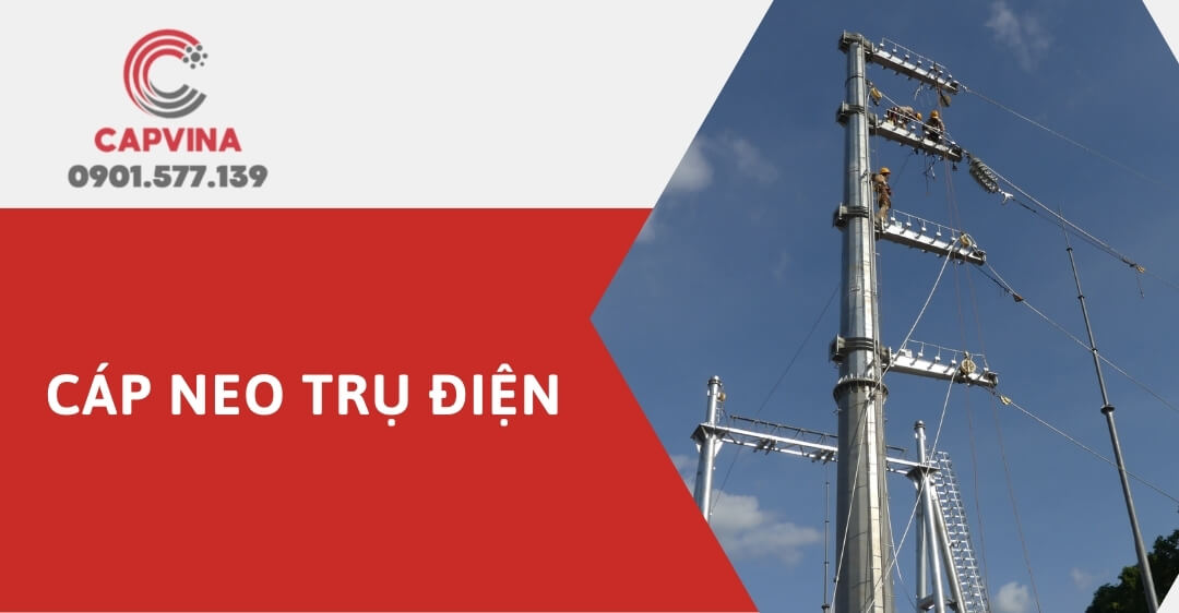 Cáp neo trụ điện - Các loại cáp neo phổ biến