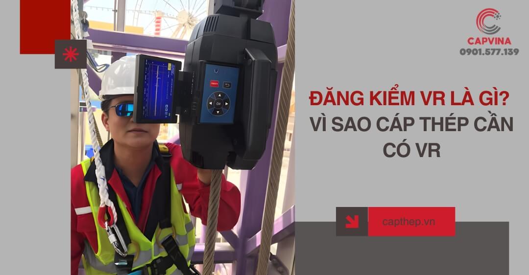 Đăng kiểm VR là gì? Vì sao cáp thép cần có VR