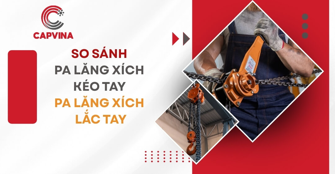 So Sánh Pa Lăng Xích Kéo Tay Với Pa Lăng Xích Lắc Tay