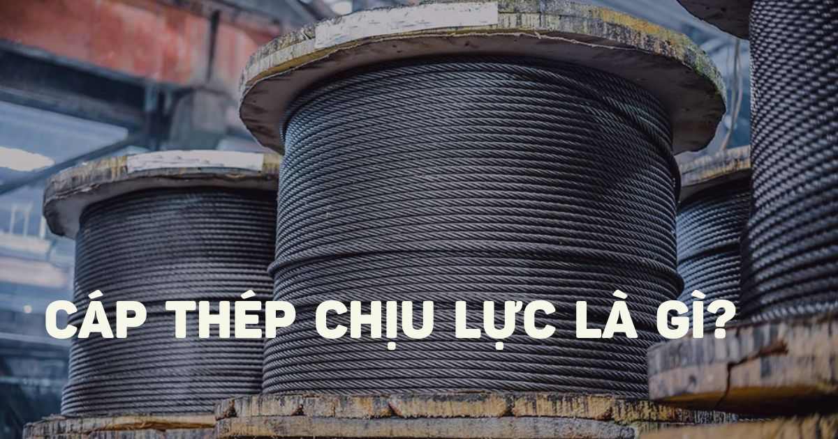 Cáp thép chịu lực là gì?