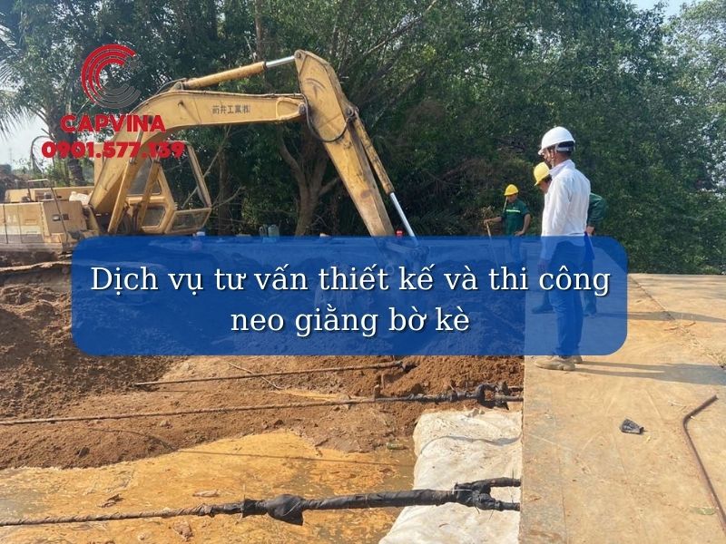 Top 3+ Phương pháp thi công neo bờ kè đúng tiêu chuẩn nhất