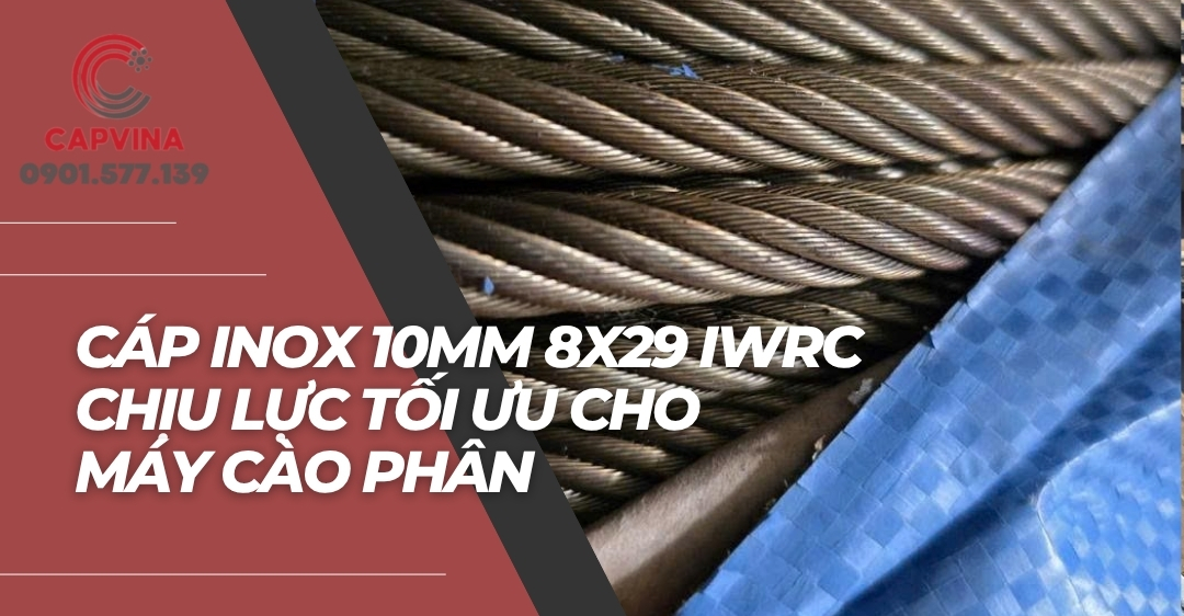 Cáp inox 10mm 8x29 iwrc - Chịu lực tối ưu cho máy cào phân