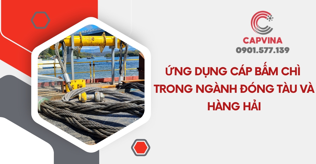 Ứng dụng cáp bấm chì trong ngành đóng tàu và hàng hải