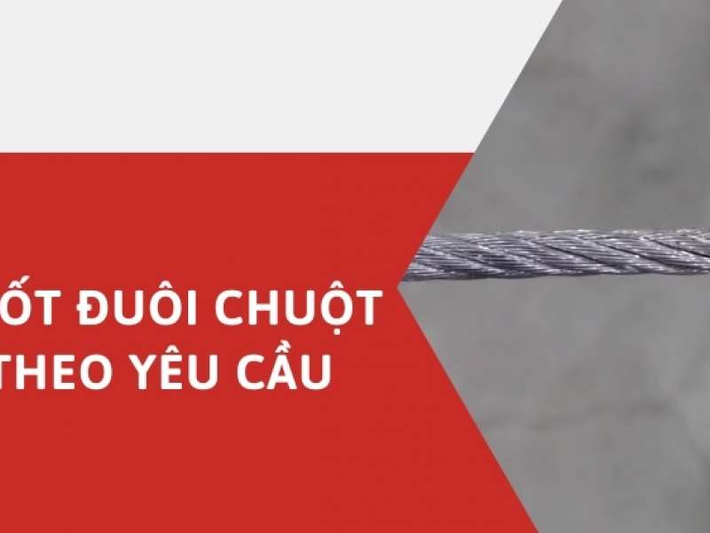Cáp thép vuốt đuôi chuột - Gia công theo yêu cầu