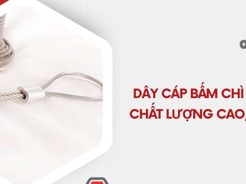 Dây cáp bấm chì theo yêu cầu - Chất lượng cao, tối ưu chi phí