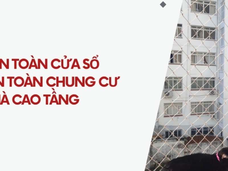 Lưới an toàn cửa sổ - Bảo vệ an toàn chung cư nhà cao tầng