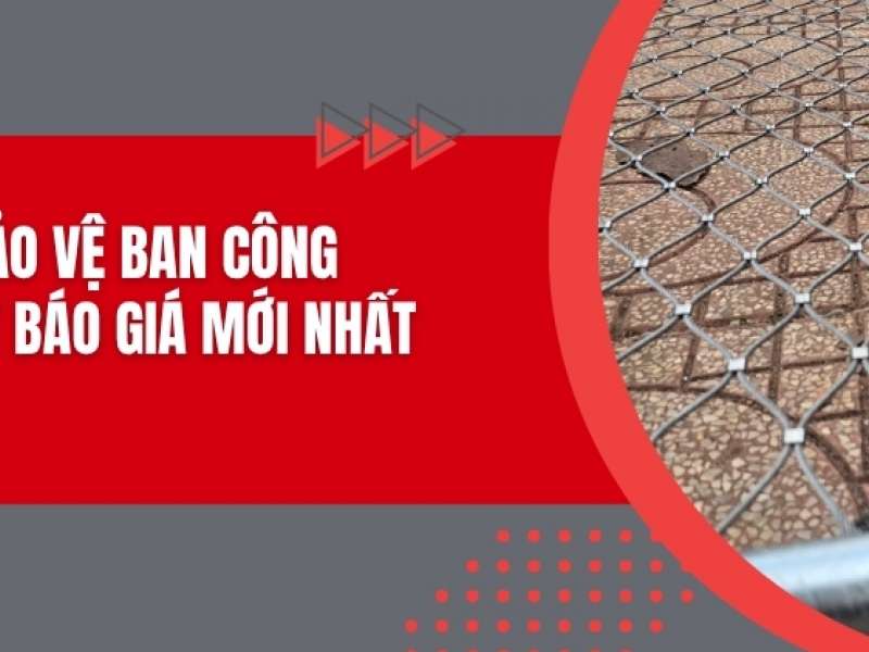 Lưới bảo vệ ban công - Cập nhật báo giá mới nhất