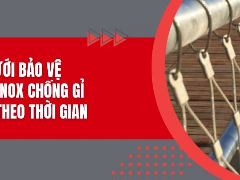 Lưới bảo vệ - Cáp inox chống gỉ, bền theo thời gian