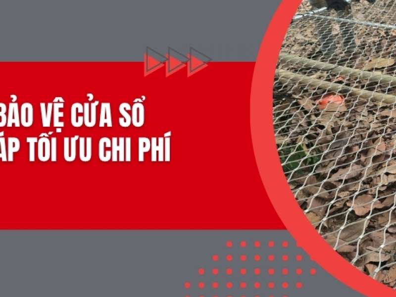 Lưới bảo vệ cửa sổ - Giải pháp tối ưu chi phí