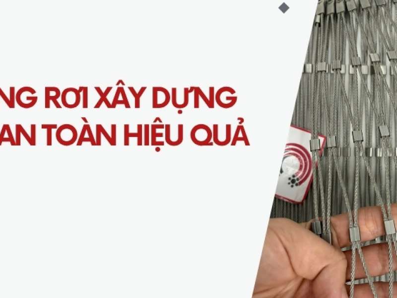 Lưới chống rơi xây dựng - Giải pháp an toàn hiệu quả