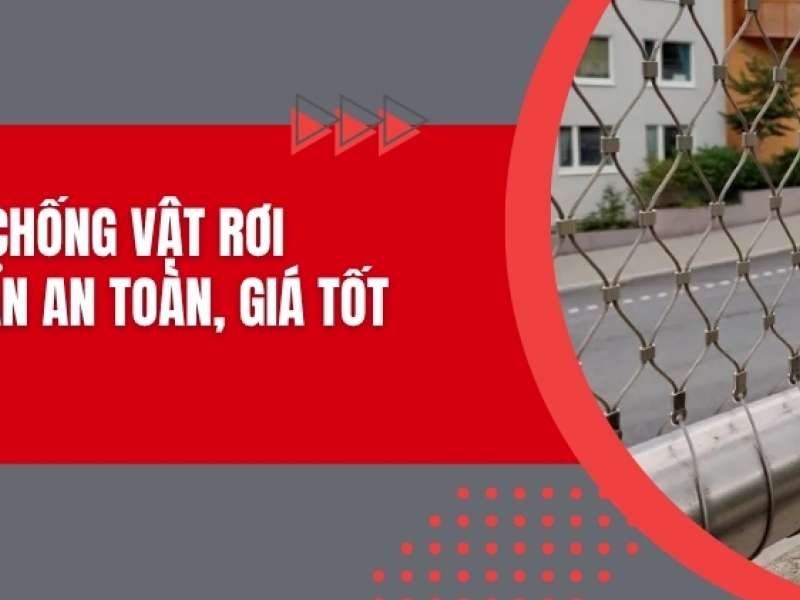 Lưới chống vật rơi - Tiêu chuẩn an toàn, giá tốt