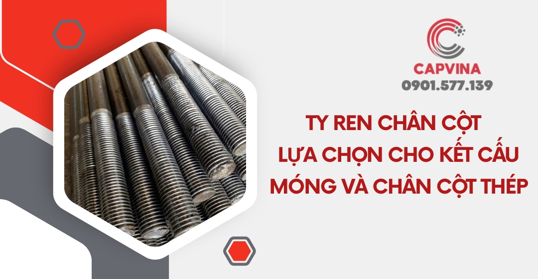 Ty ren chân cột - Lựa chọn cho kết cấu móng và chân cột thép