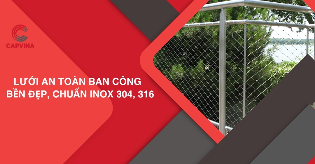 Lưới an toàn ban công - Bền đẹp, chuẩn inox 304, 316