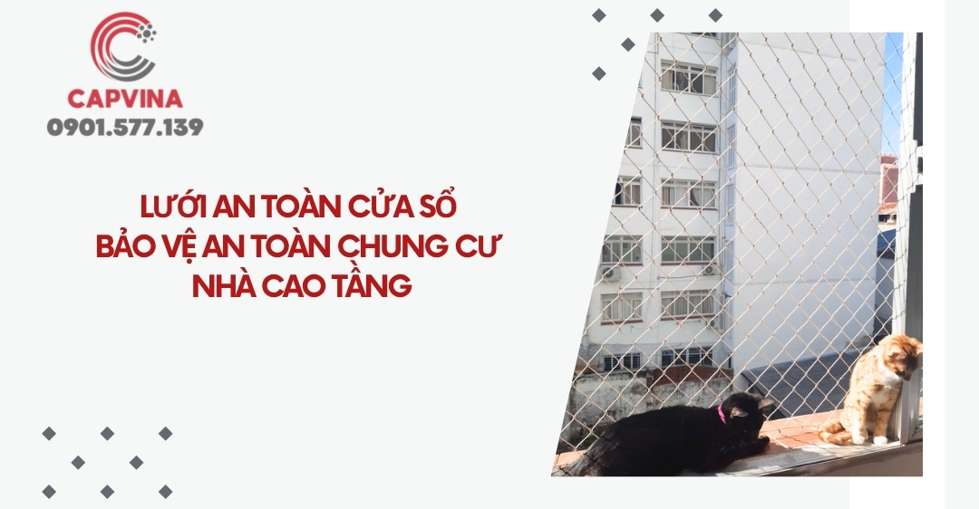Lưới an toàn cửa sổ - Bảo vệ an toàn chung cư nhà cao tầng