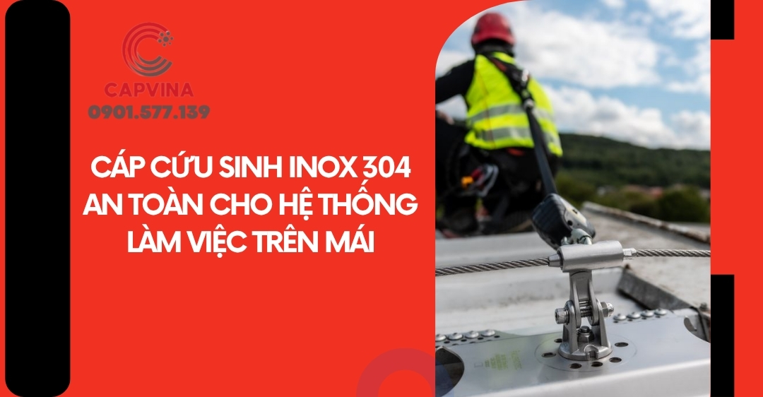 Cáp cứu sinh inox 304  -An toàn cho hệ thống làm việc trên mái